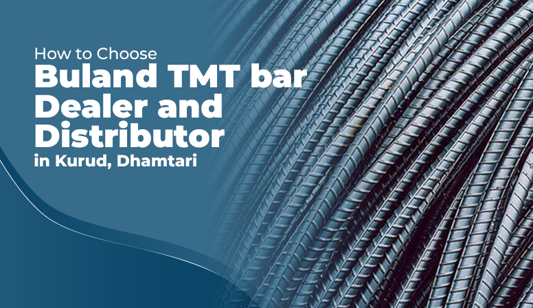 How to Choose Buland TMT Bar Dealer and Distributor in Kurud, Dhamtari